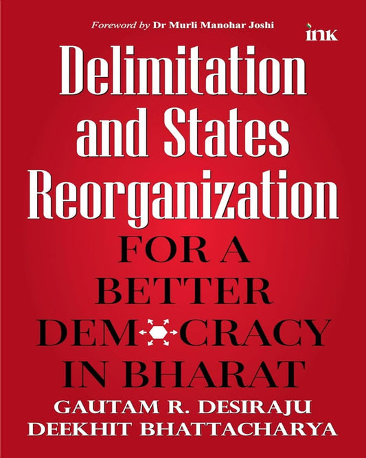 Delimitation And State Reorganisation: Better Democracy In Bharat by Gautam R. Desiraju And Deekhit Bhattacharya [Paperback]