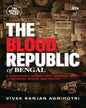 The Blood Republic Of Bengal: A Filmmakers Journey Into Bengals Story Of Betrayal, Blood, And Trut by Vivek Ranjan Agnihotri [Paperback]