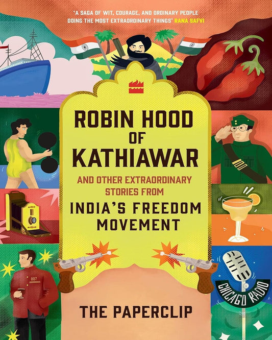 Robin Hood Of Kathiawar And Other Extraordinary Tales From Indias Freedom Movement by The Paperclip [Paperback]