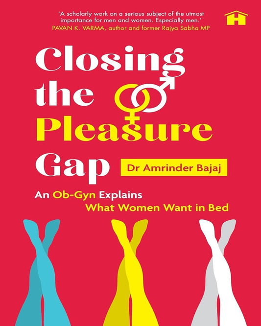 Closing The Pleasure Gap: An Ob-Gyn Explains What Women Want In Bed by  Dr Amrinder Bajaj [Paperback]