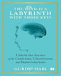 The Mind Is A Labyrinth With Three Keys: Unlock The Secrets Of The Conscious, Unconscious, And Super by Gurdip Hari [Paperback]
