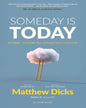 Someday Is Today by Matthew Dicks [Paperback]