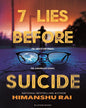 7 Lies Before Suicide: He Didnt Kill Them, He Convinced Them by Himanshu Rai [Paperback]