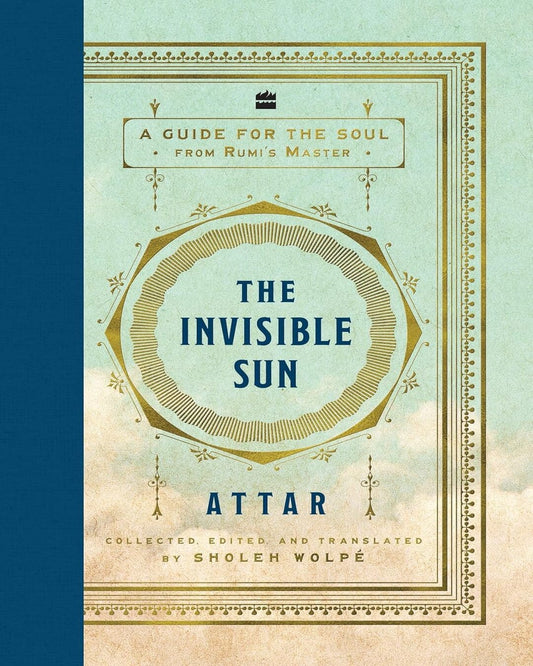 The Invisible Sun by Attar And Sholeh Wolpe [Hardcover]