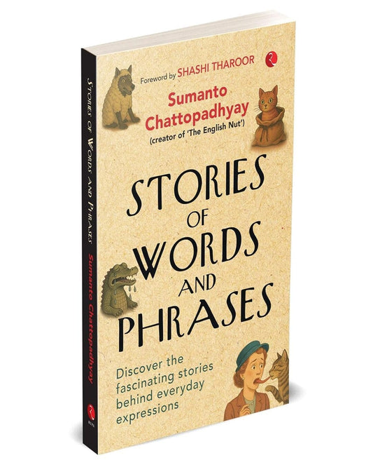 Stories Of Words And Phrases: Discover The Fascinating Stories Behind Everyday Expressions by Sumanto Chattopadhyay [Paperback]