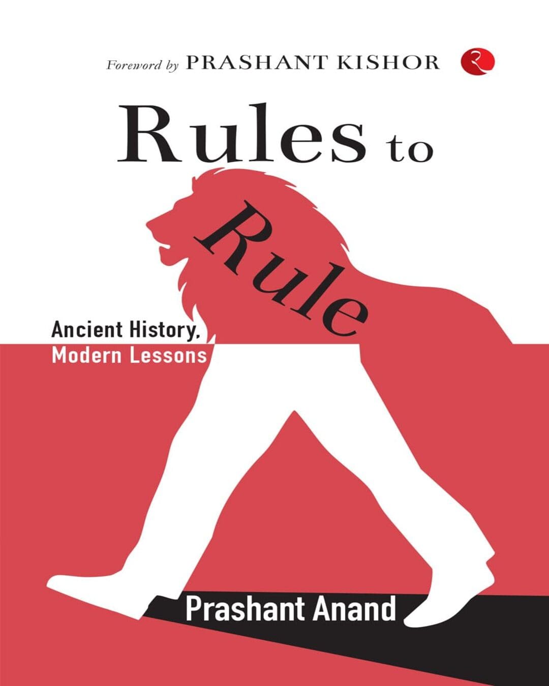 Rules To Rule: Ancient History, Modern Lessons by Prashant Anand [Paperback]
