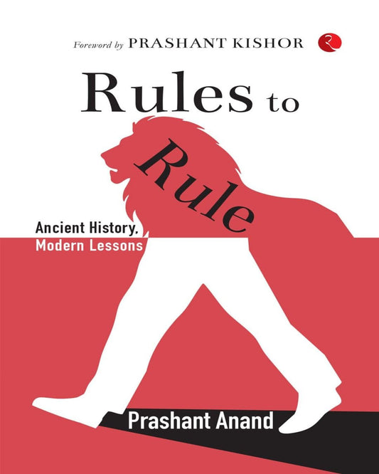 Rules To Rule: Ancient History, Modern Lessons by Prashant Anand [Paperback]