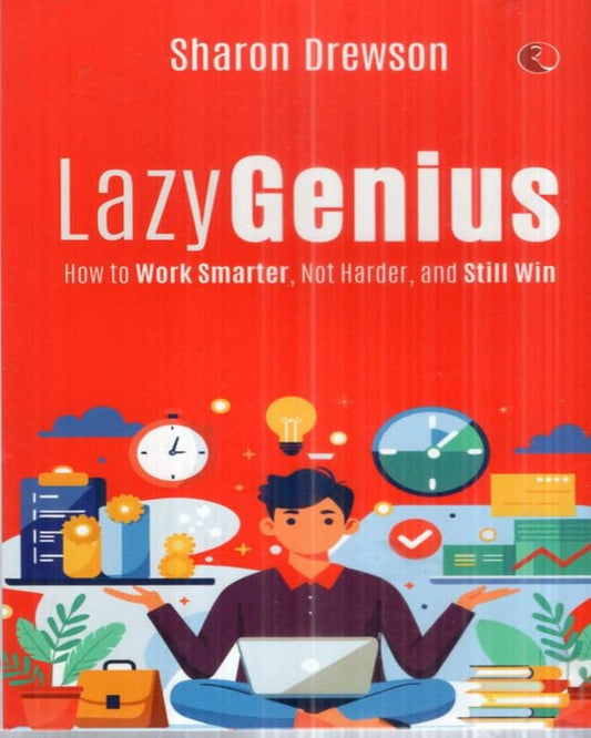 Lazy Genius : How to Work Smarter, Not Harder, and Still Win by Sharon Drewson [Paperback]