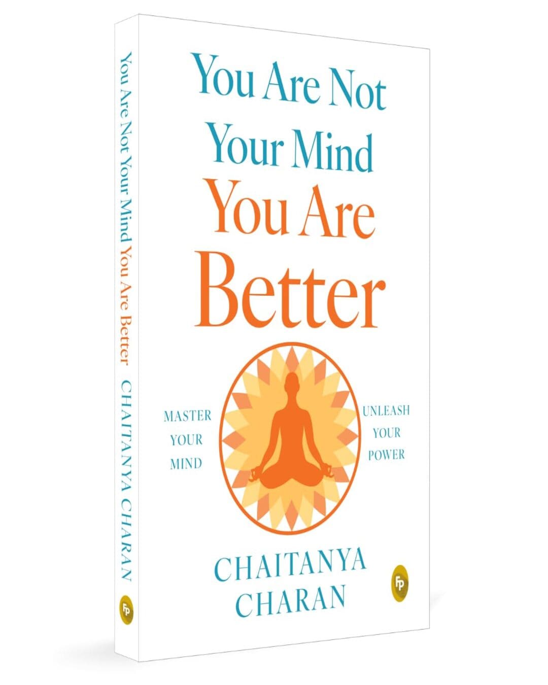 You Are Not Your Mind: You Are Better by Chaitanya Charan [Paperback]