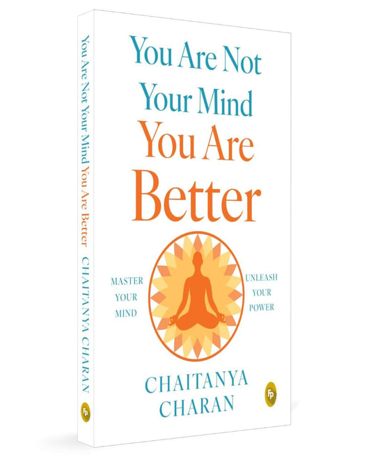 You Are Not Your Mind: You Are Better by Chaitanya Charan [Paperback]