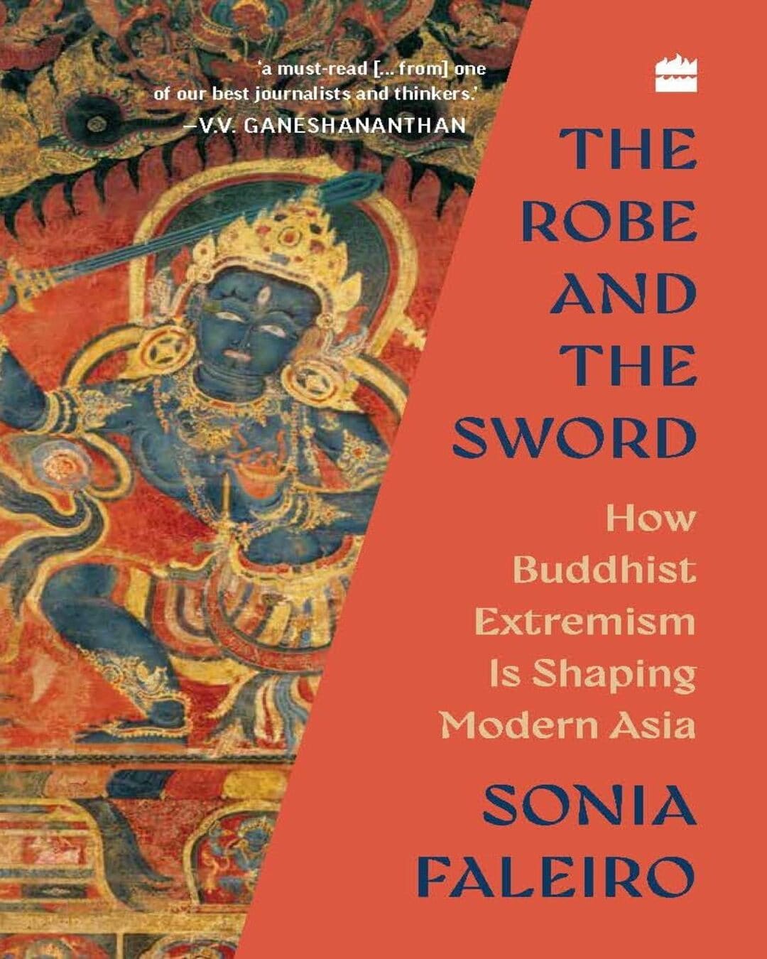 The Robe and the Sword: How Buddhist Extremism Is Shaping Modern Asia by Sonia Faleiro [Hardcover]
