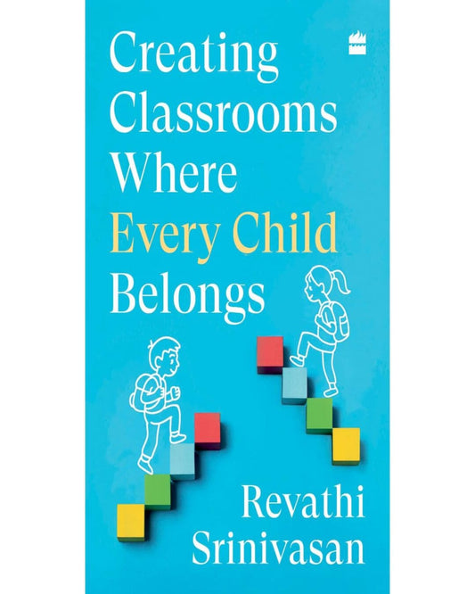 Creating Classrooms Where Every Child Belongs by Revathi Srinivasan [Paperback]