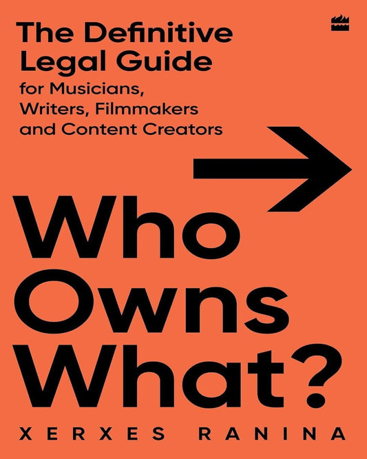 Who Owns What? The Definitive Legal Guide for Musicians, Writers, Film-Makers and Content Creators by Xerxes Ranina [Paperback]