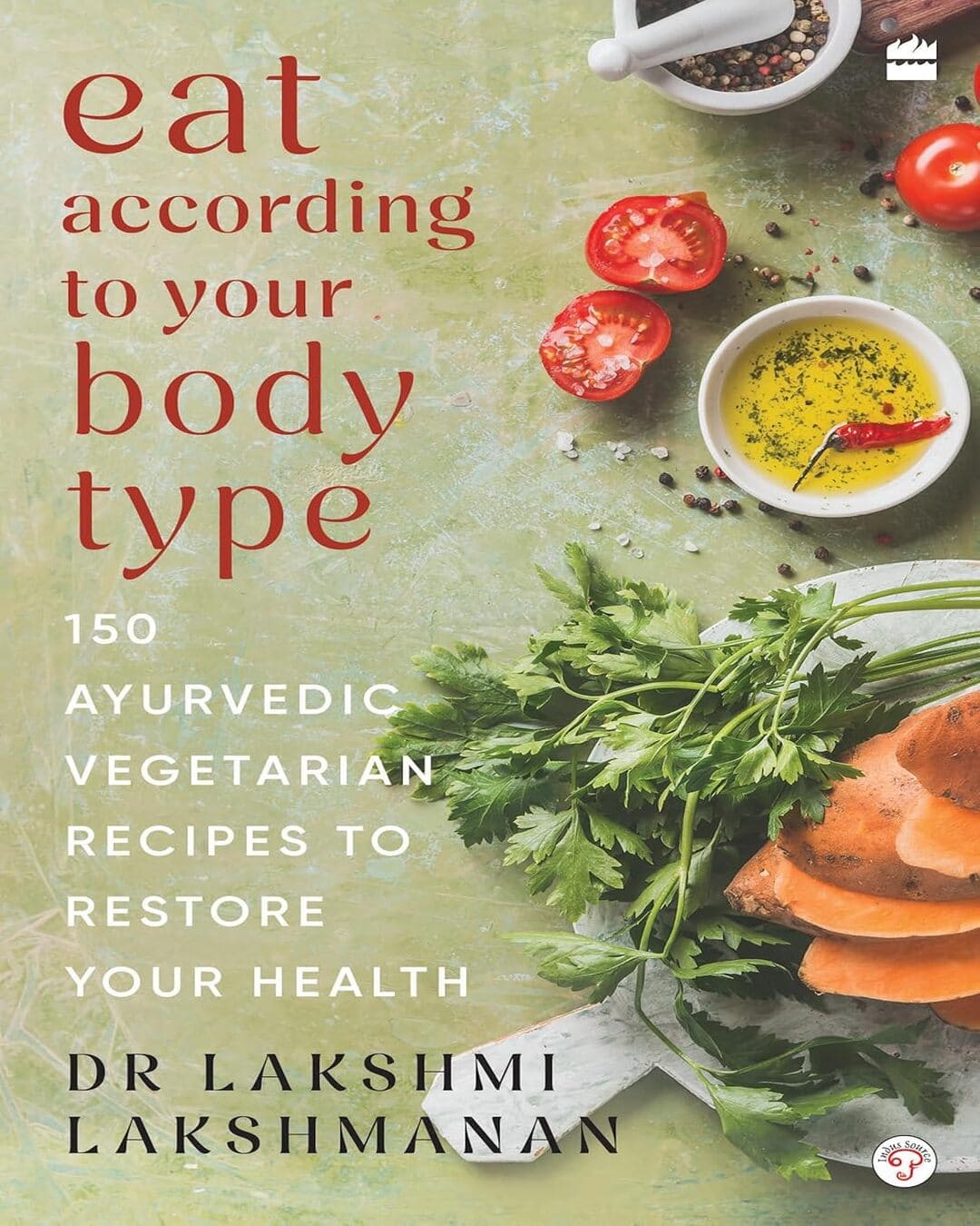 Eat According To Your Body Type by Dr Lakshmi Lakshmanan [Paperback]
