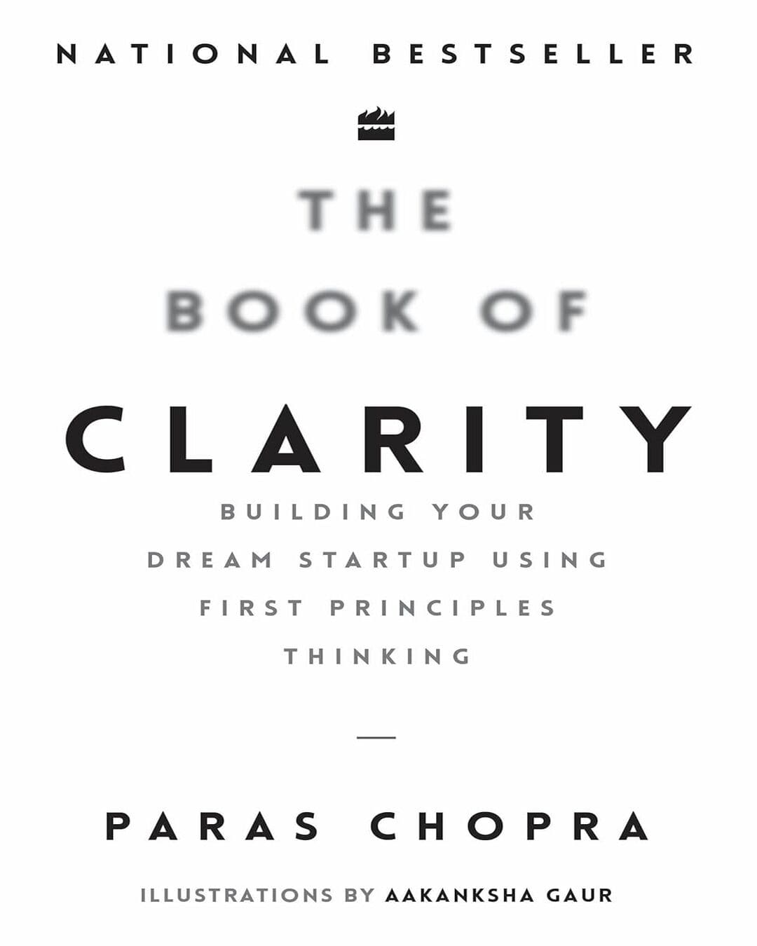 The Book Of Clarity: Building Your Dream Start-Up Using First Principles Thinking by Paras Chopra [Paperback]