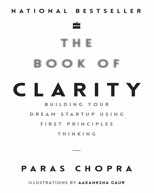 The Book Of Clarity: Building Your Dream Start-Up Using First Principles Thinking by Paras Chopra [Paperback]