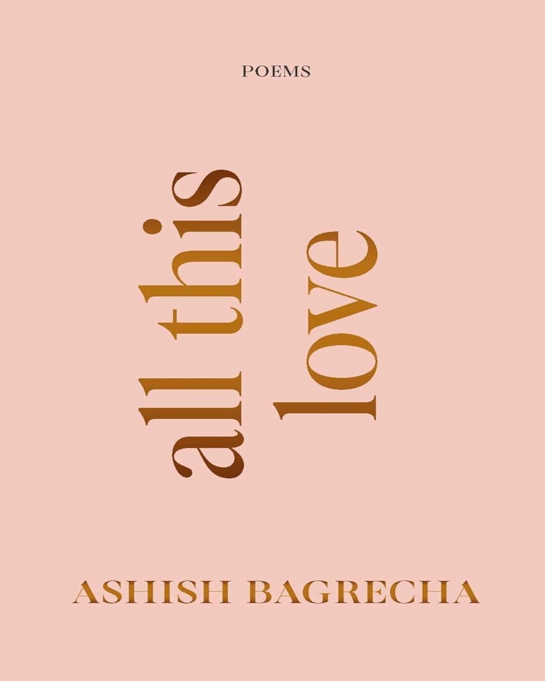 All This Love : Poems by Ashish Bagrecha [Paperback]