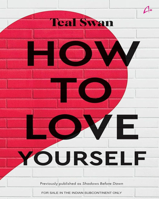 How To Love Yourself by Teal Swan [Paperback]