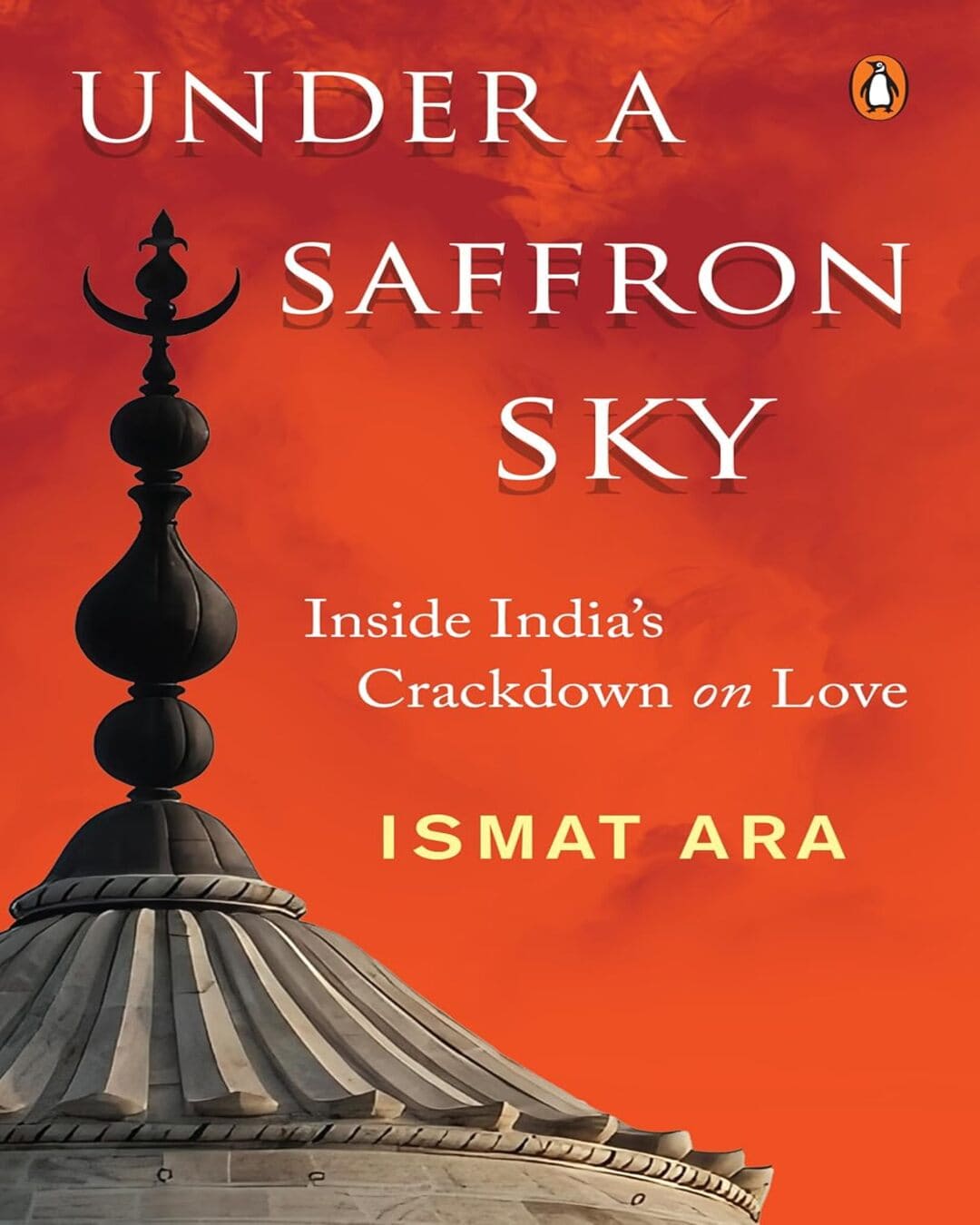 under-a-saffron-sky-inside-indias-crackdown-on-love-ismat-ara-penguin-random-house