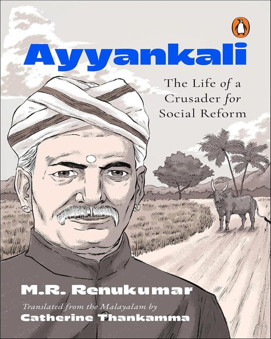 Ayyankali: The Life Of A Crusader For Social Reform by M R Renukumar; Catherine Thankamma (Tr.) [Paperback]