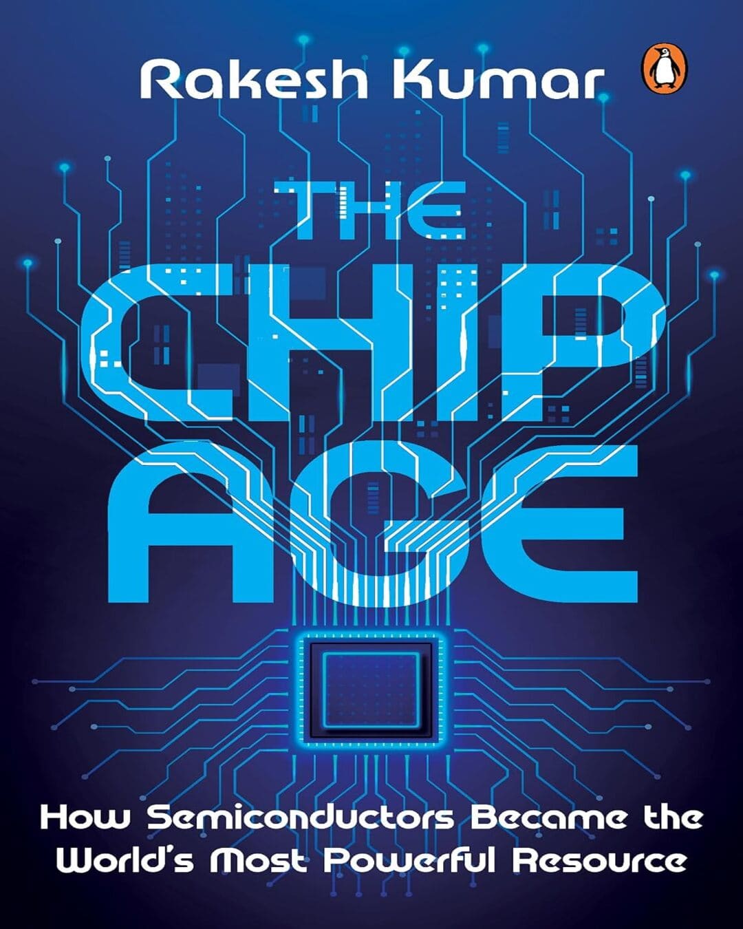 the-chip-age-how-semiconductors-became-the-worlds-most-powerful-resource-rakesh-kumar-prh-india-local-print