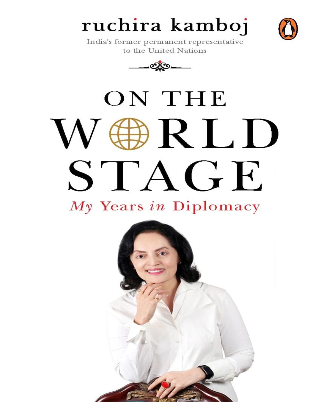 on-the-world-stage-my-years-in-diplomacy-ruchira-kamboj-penguin-random-house
