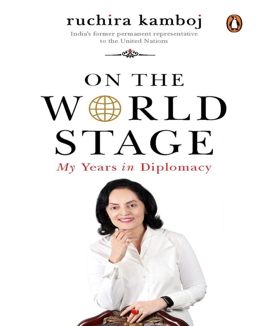 on-the-world-stage-my-years-in-diplomacy-ruchira-kamboj-penguin-random-house