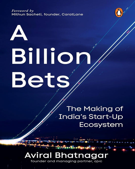 A Billion Bets: The Making Of India’S Startup Ecosystem by Aviral Bhatnagar [Paperback]