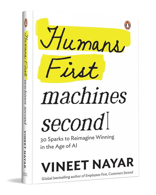 Humans First, Machines Second: 30 Sparks To Reimagine Winning In The Age Of Ai by Vineet Nayar [Hardcover]