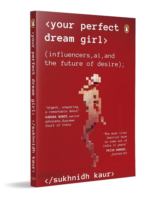 your-perfect-dream-girl-influencers-ai-and-the-future-of-desire-sukhnidh-kaur-penguin-random-house