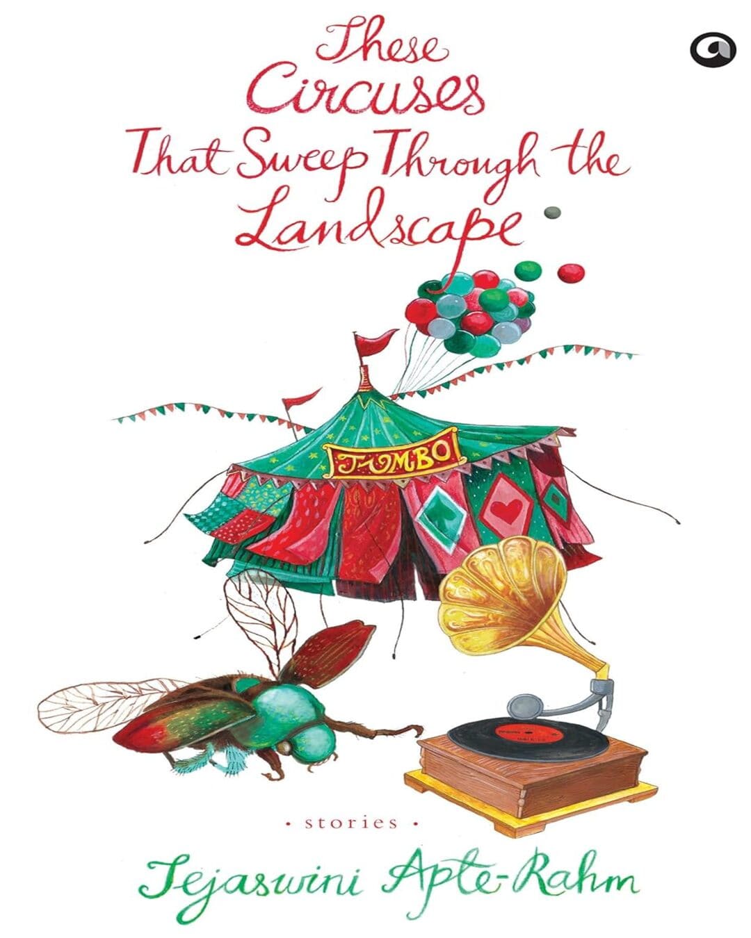 These Circuses That SweepThrough the Landscape: Stories by Tejaswini Apte-Rahm [Paperback]