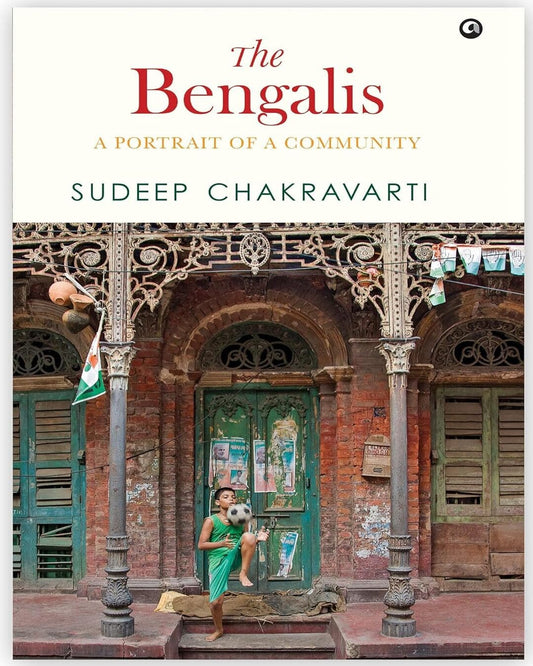 The Bengalis A Portrait of a Community by Sudeep Chakravarti [Hardcover]