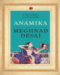Anamika: A Tale Of Desire In A Time Of War by Meghnad Desai  [Paperback]
