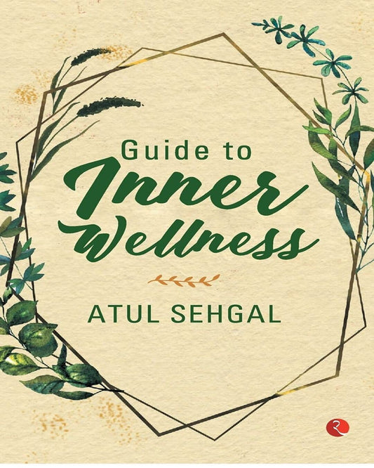 GUIDE TO INNER WELLNESS by Atul Sehgal [Paperback]