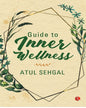 GUIDE TO INNER WELLNESS by Atul Sehgal [Paperback]