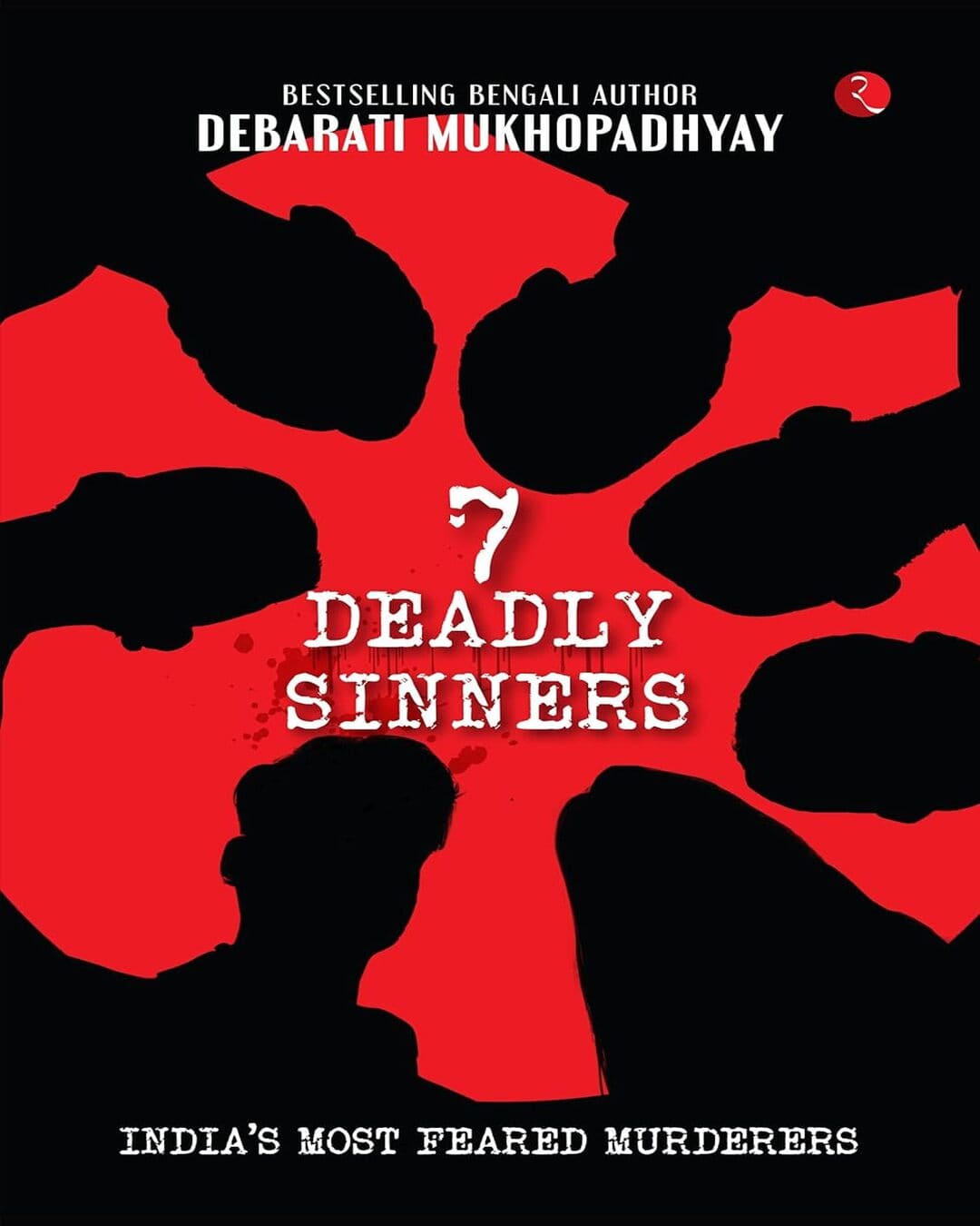 7 Deadly Sinners: India’s Most Feared Murderers by Debarati Mukhopadhyay [Paperback]