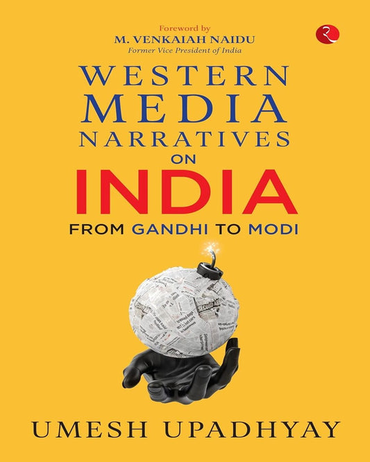Western Media Narratives On India: From Gandhi To Modi by Umesh Upadhyay [Hardcover]
