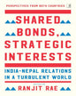 Shared Bonds Strategic Interests:-India  Nepal Relationship Turbulent World by Ranjit Rae [Paperback]
