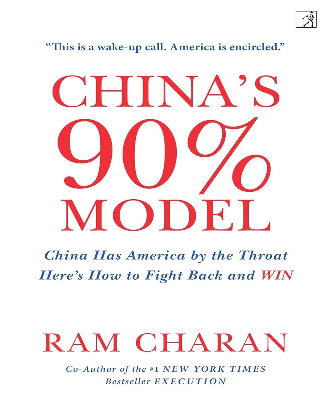 China’s 90% Model: China Has America by the Throat: Here’s How to Fight Back and Win by Ram Charan [Paperback]