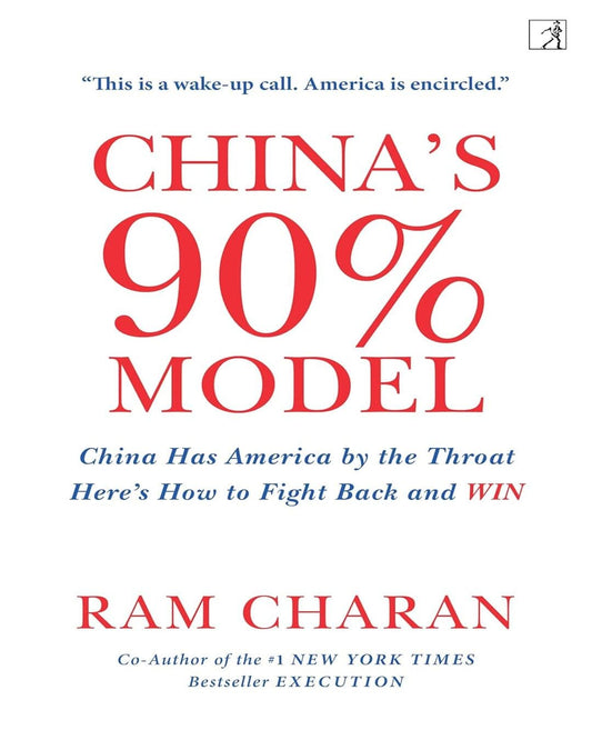 China’s 90% Model: China Has America by the Throat: Here’s How to Fight Back and Win by Ram Charan [Paperback]