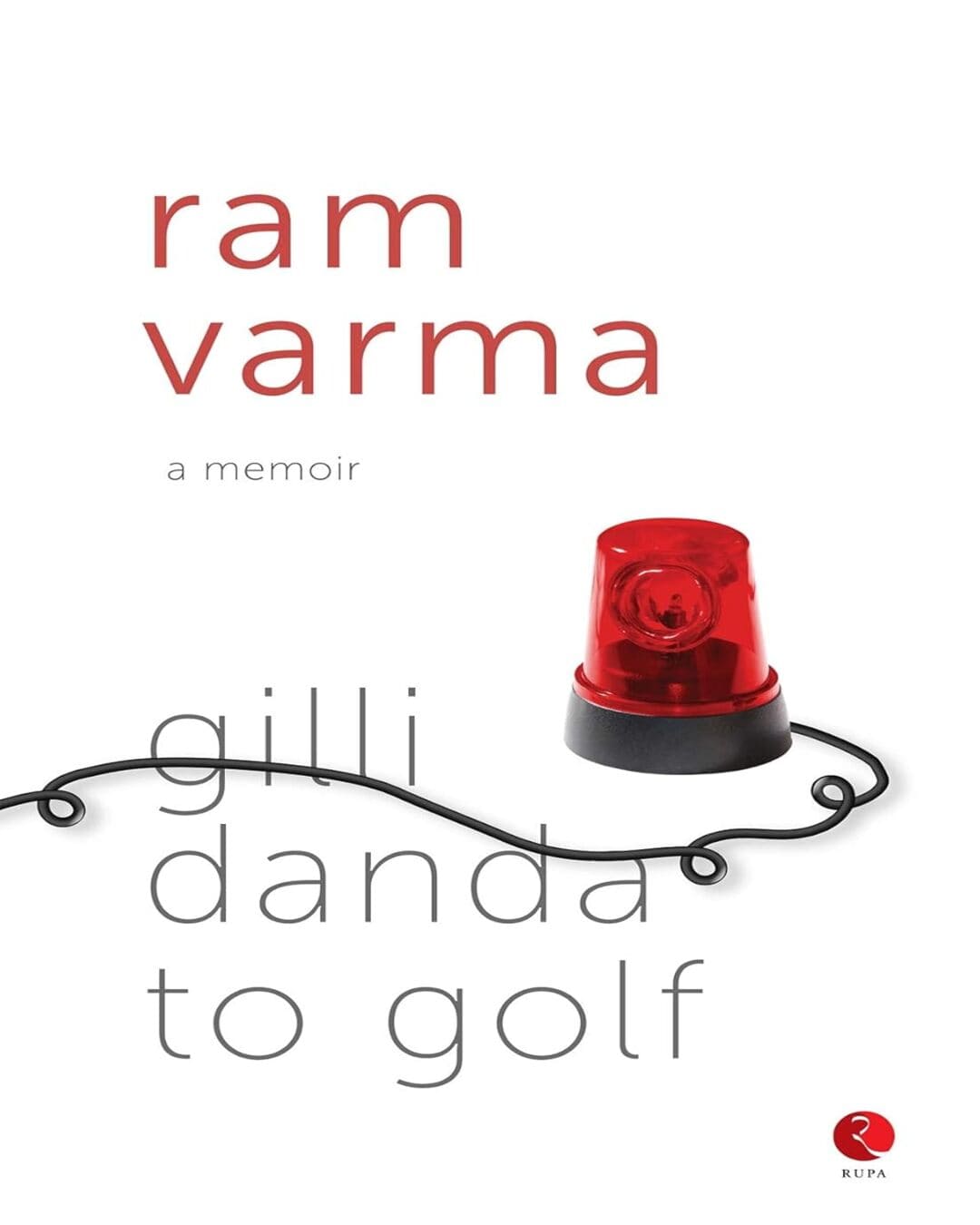 Gillidanda To Golf : A Memoir by Ram Varma [Hardcover]