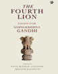 THE FOURTH LION: ESSAYS FOR GOPALKRISHNA GANDHI Edited by Venu Madhav Govindu & Srinath Raghavan