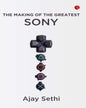 THE MAKING OF THE GREATEST: SONY by Ajay Sethi [Paperback]