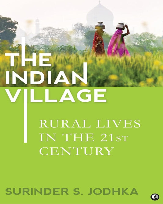 The Indian Village : Rural Lives In The 21st Century by Surinder S. Jodhka [Hardcover]