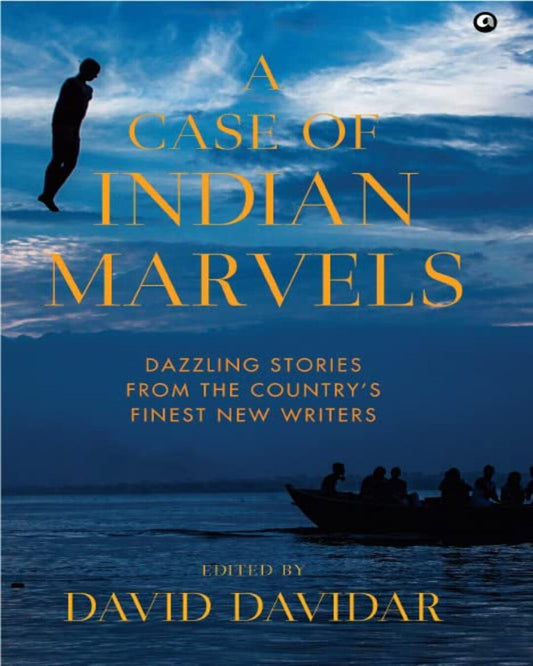 A Case Of Indian Marvels: Dazzling Stories From The Country’S Finest New Writers Edited by David Davidar