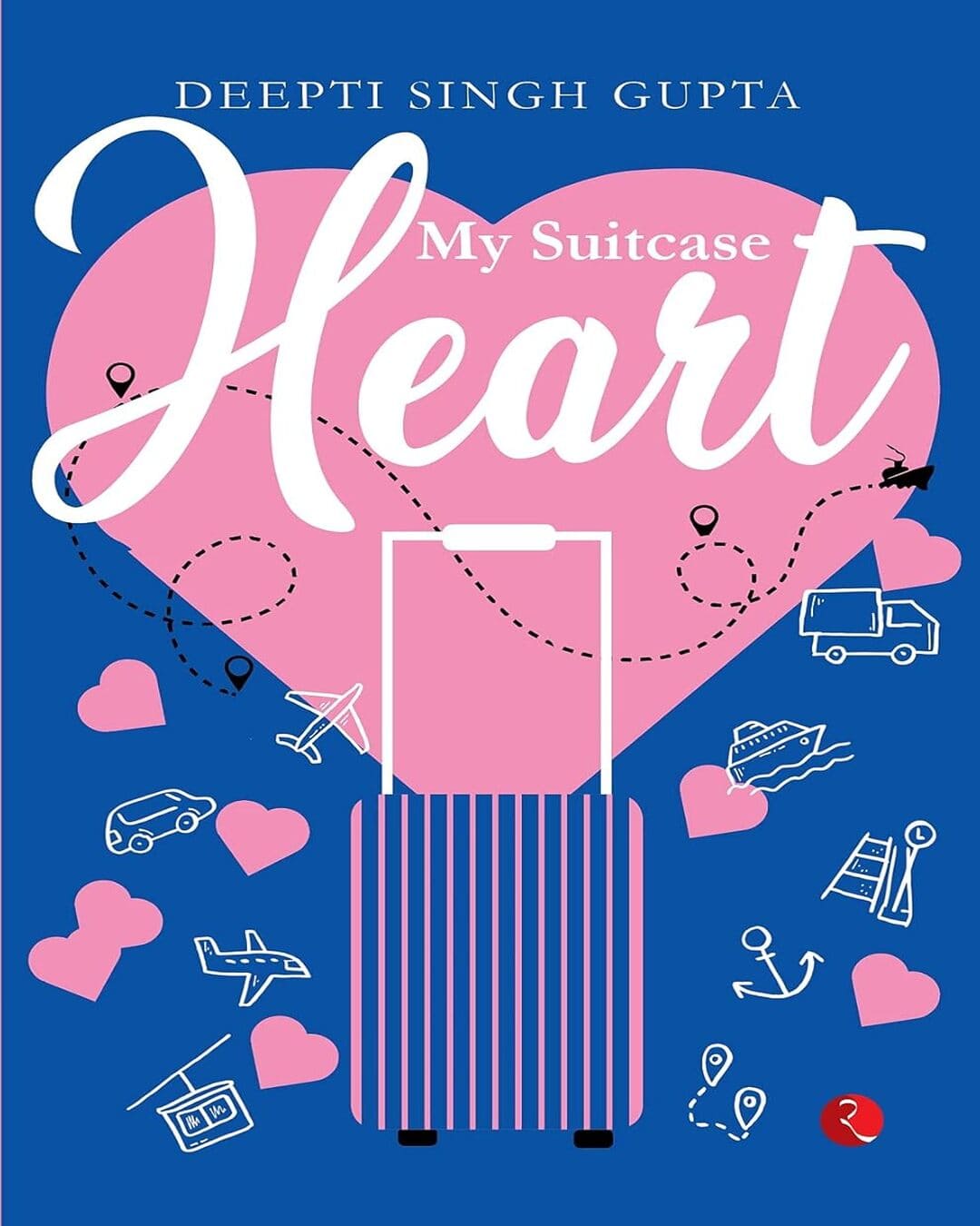 My Suitcase Heart by Deepti Singh Gupta [Paperback]