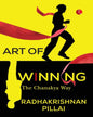 ART OF WINNING: THE CHANAKYA WAY by Radhakrishnan Pillai [Paperback]