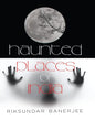 Haunted Places Of India by Riksundar Banerjee [Hardcover]