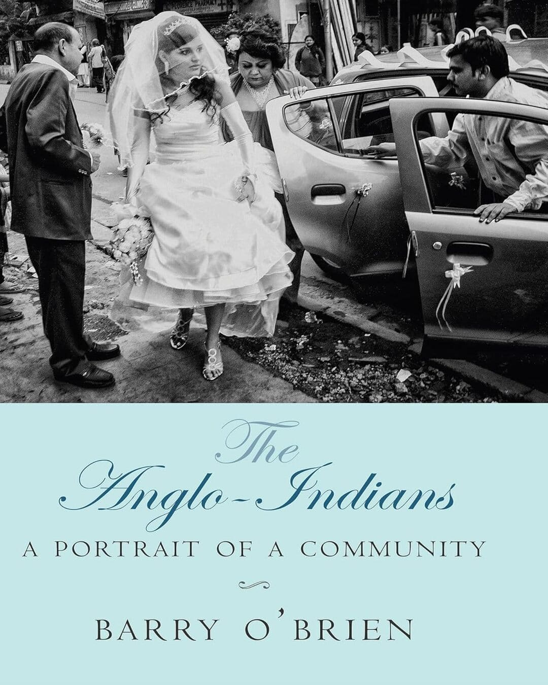 The Anglo-Indians A Portrait of a Community by Barry O’Brien [Hardcover]