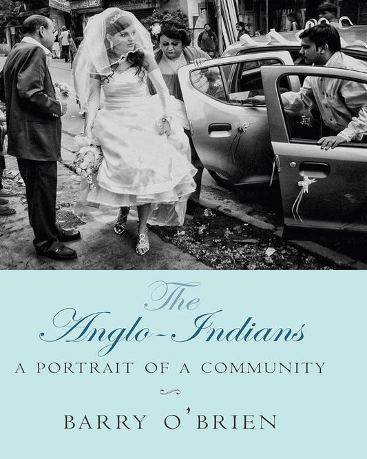 The Anglo-Indians A Portrait of a Community by Barry O’Brien [Hardcover]